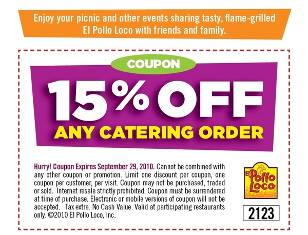 El pollo loco discount code catering We do not accept competitor’s coupons. Policies may vary by restaurant. Please note: Print and email coupon codes are not valid with mobile app and online orders. Online order coupon codes are solely for mobile app and online orders and therefore are not redeemable at restaurant. Refunds: Original receipt is required for any refund.